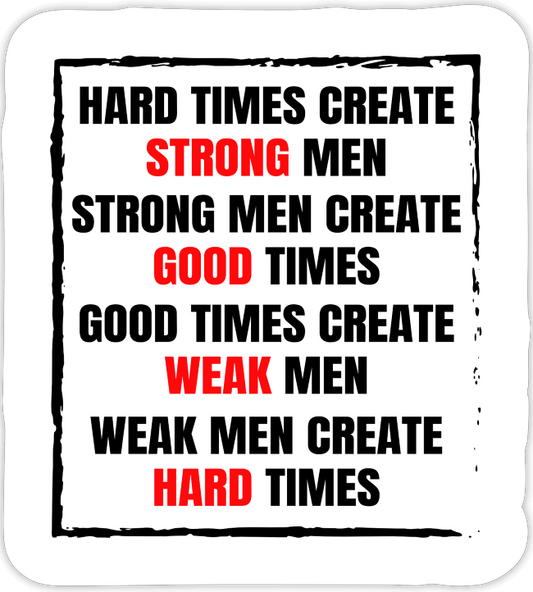 Hard Times Create Strong Men Decal
